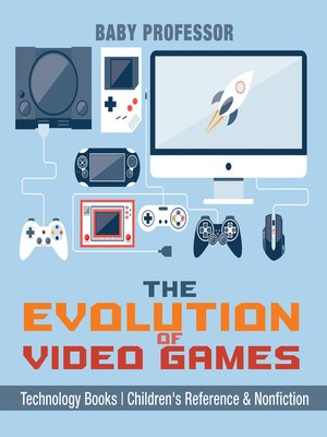 cover image of The Evolution of Video Games--Technology Books--Children's Reference & Nonfiction